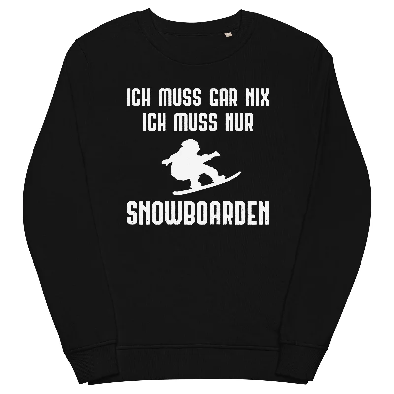 Ich Muss Gar Nix Ich Muss Nur Snowboarden - Unisex Premium Organic Sweatshirt Hoodie with Back Slit Movement Comfort