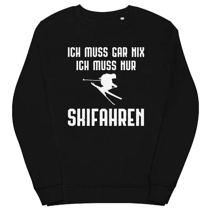 Ich Muss Gar Nix Ich Muss Nur Skifahren - Unisex Premium Organic Sweatshirt Hoodie with Hem Ribbing Snug Secure